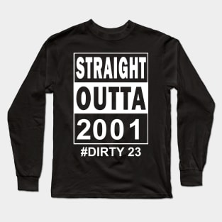 Straight Outta 2001 Dirty 23 23 Years Old Birthday Long Sleeve T-Shirt